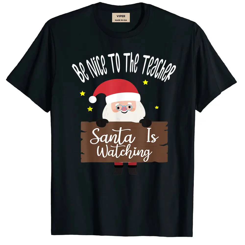 Be Nice To The Teacher Santa Is Watching Santa In Christmas T-Shirt - Black