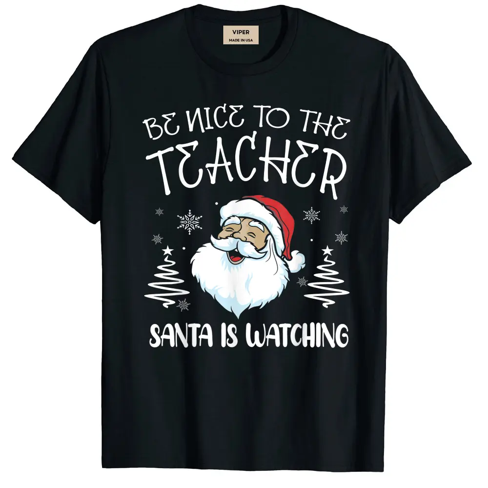 Be Nice To The Teacher Santa Is Watching Teacher Christmas T-Shirt - Black