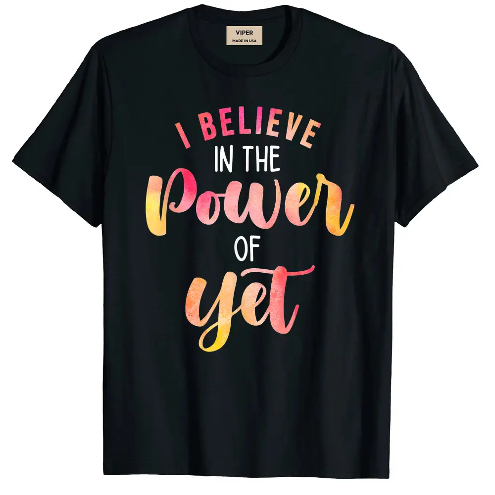 Believe In The Power Of Yet - Motivational Growth - Teacher T-Shirt - Black