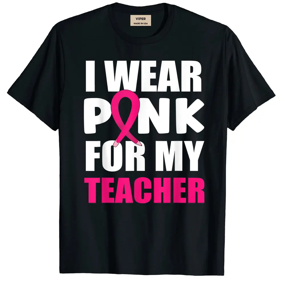 Breast Cancer Awareness I Wear Pink For My Teacher T-Shirt - Black