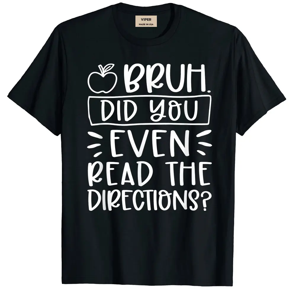 Bruh Did You Even Read The Directions Sarcastic Teacher Life T-Shirt - Black