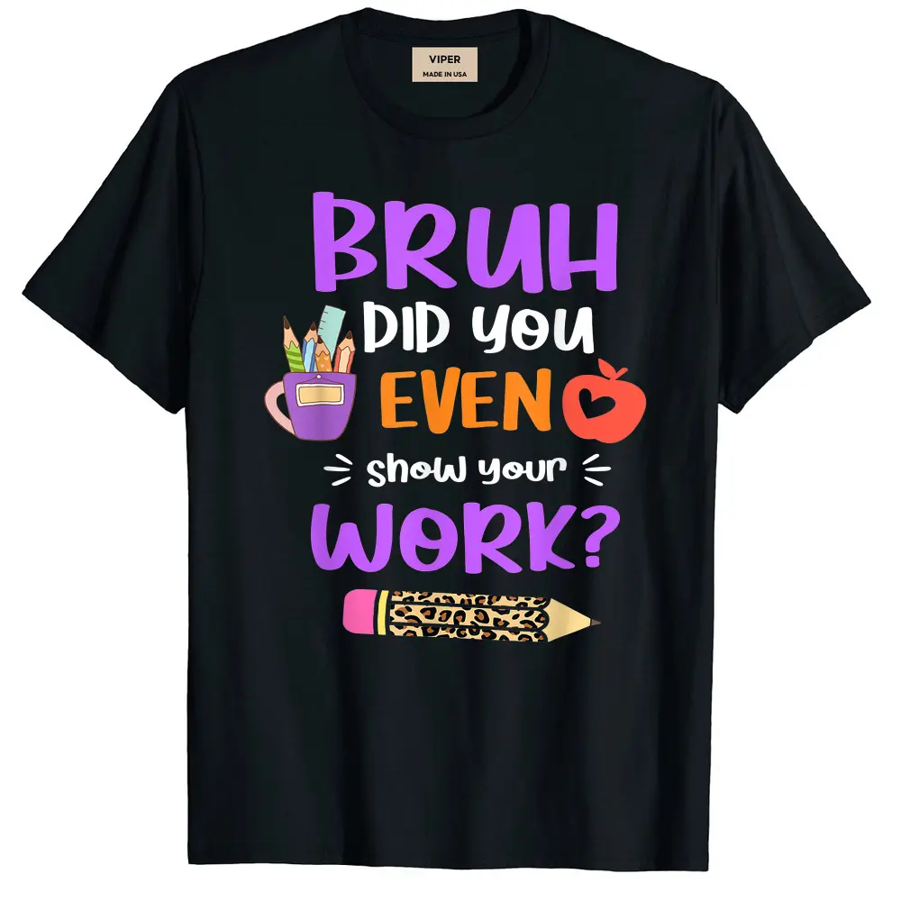 Bruh Did You Even Show Your Work Funny Math Teacher Women T-Shirt - Black