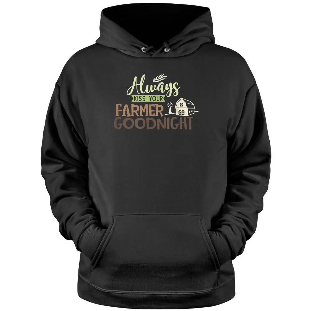 Always Kiss Your Farmer Goodnight Farmers Wife Farming - Copy Pullover Hoodie