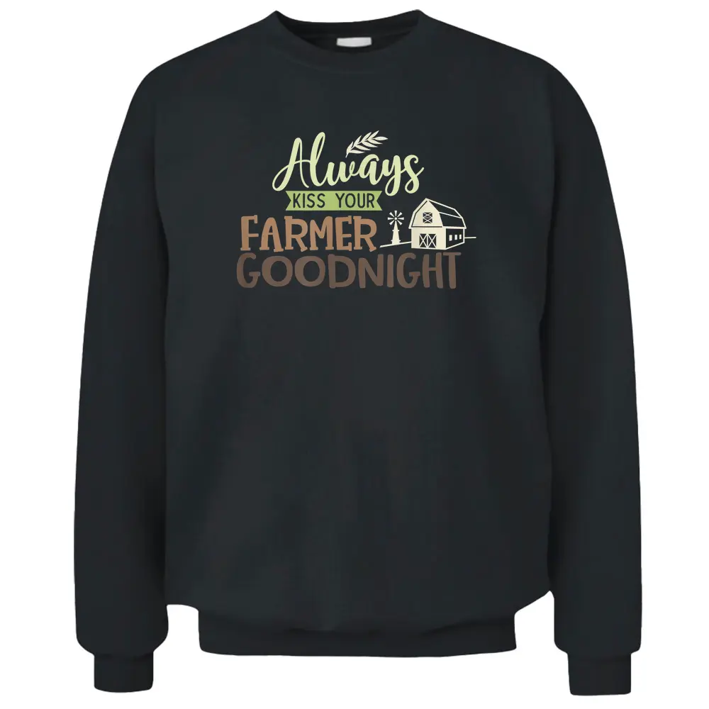 Always Kiss Your Farmer Goodnight Farmers Wife Farming - Copy Pullover Sweatshirt