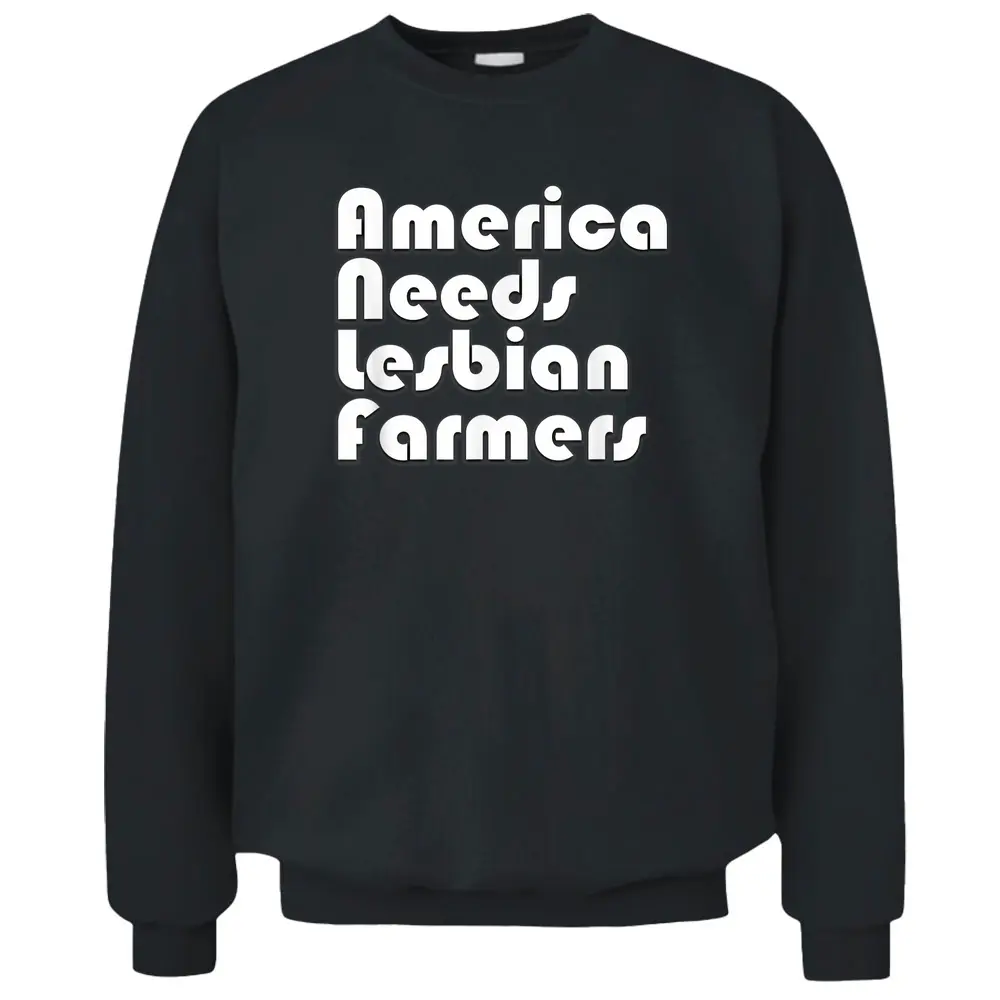 America Needs Lesbian Farmers Gay LGBT Farmer - Copy Pullover Sweatshirt