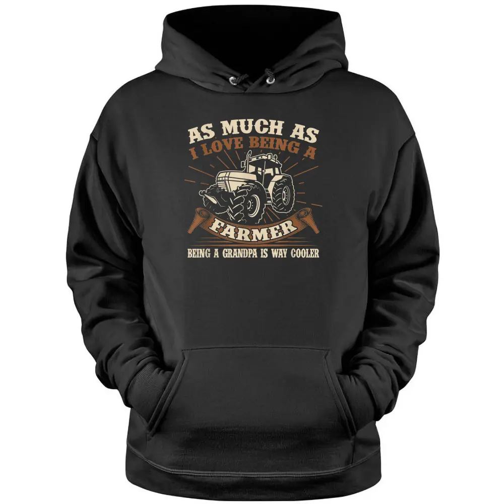 As Much As I Love Being A Farmer Being A Grandpa Is Cooler - Copy Pullover Hoodie