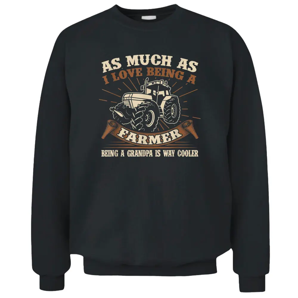 As Much As I Love Being A Farmer Being A Grandpa Is Cooler - Copy Pullover Sweatshirt