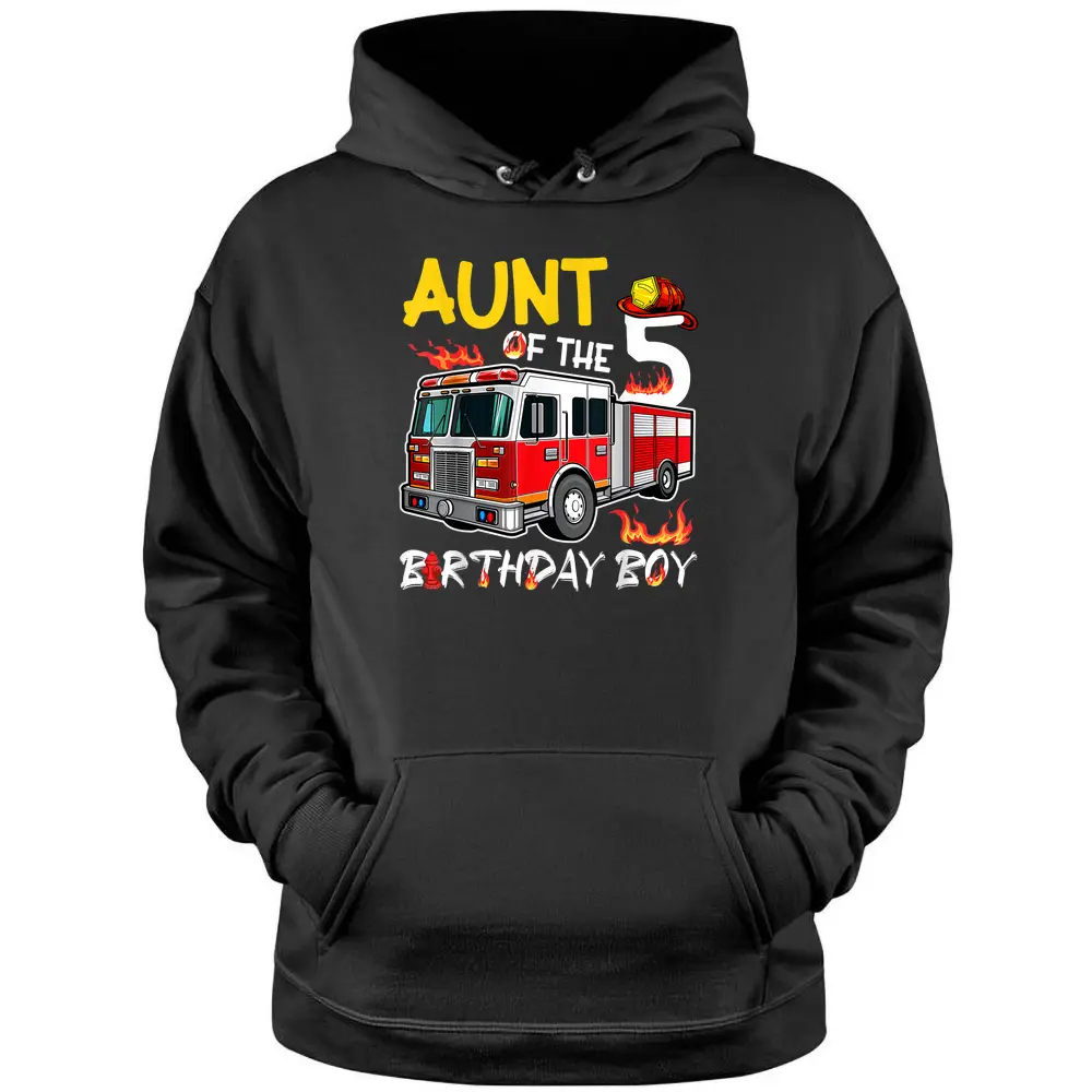 Aunt Of The 5th Birthday Boy Happy Birthday Firefighter Pullover Hoodie