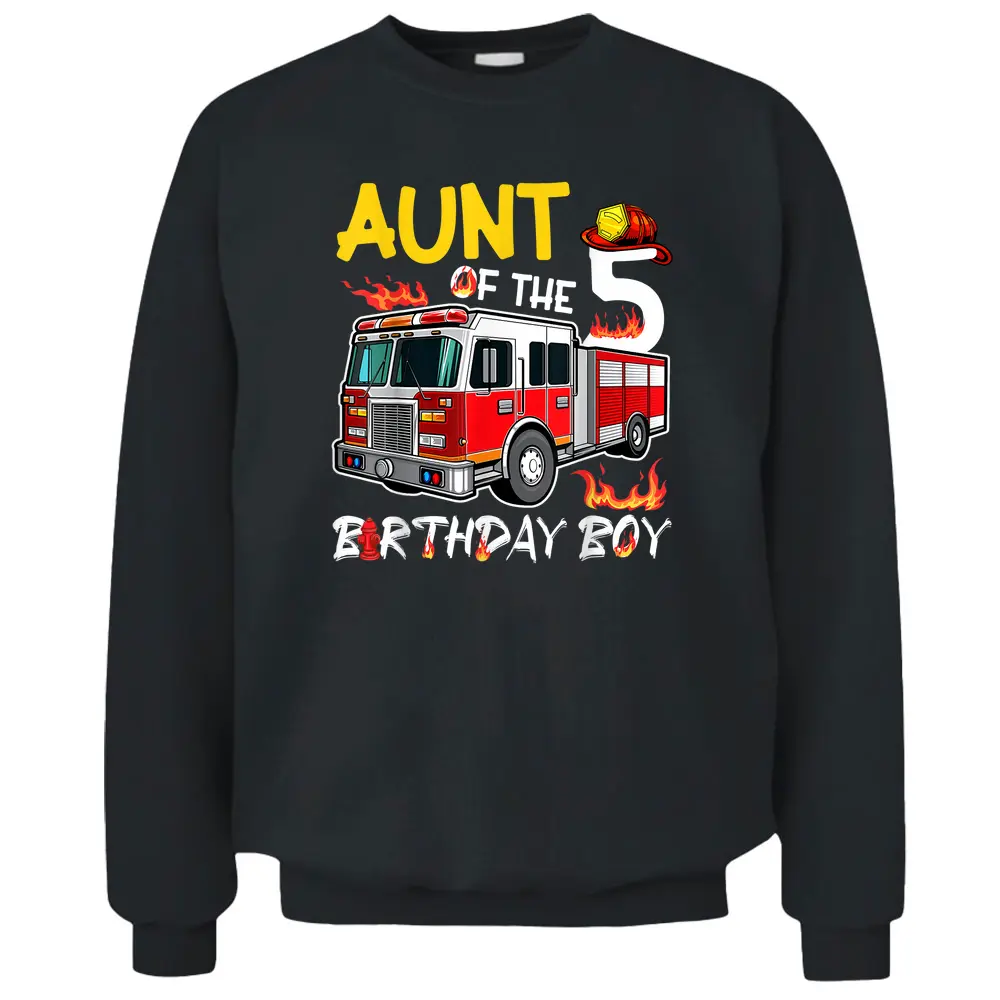 Aunt Of The 5th Birthday Boy Happy Birthday Firefighter Pullover Sweatshirt