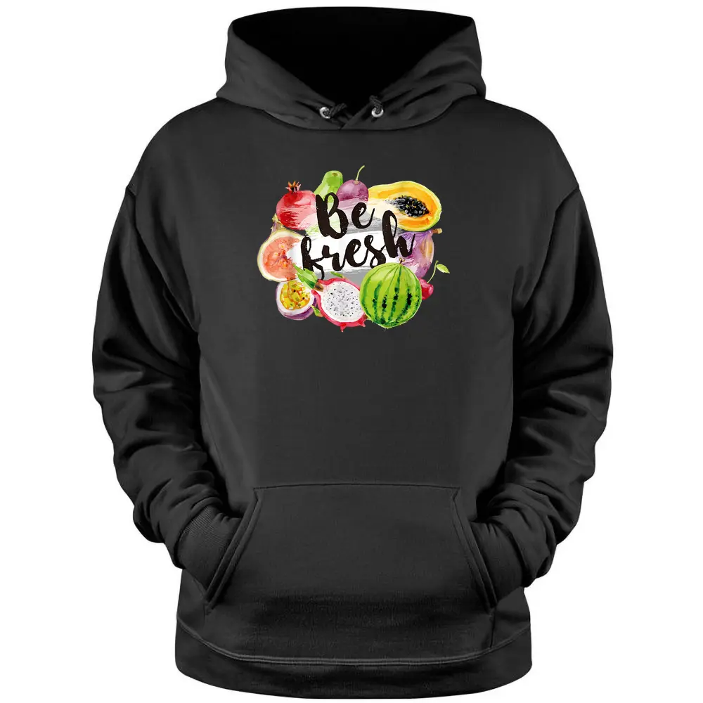 Be Fresh Vegan Fruit Lovers Cool Vegetarian Farmer Market - Copy Pullover Hoodie