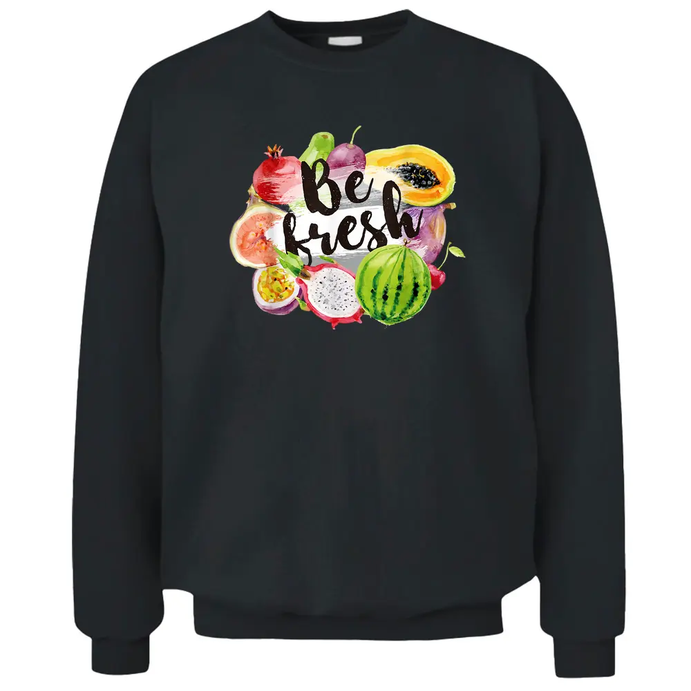 Be Fresh Vegan Fruit Lovers Cool Vegetarian Farmer Market - Copy Pullover Sweatshirt