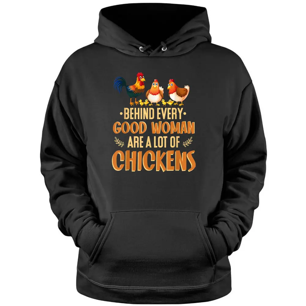 Behind Every Good Woman Are A Lot Of Chickens Farmer - Copy Pullover Hoodie