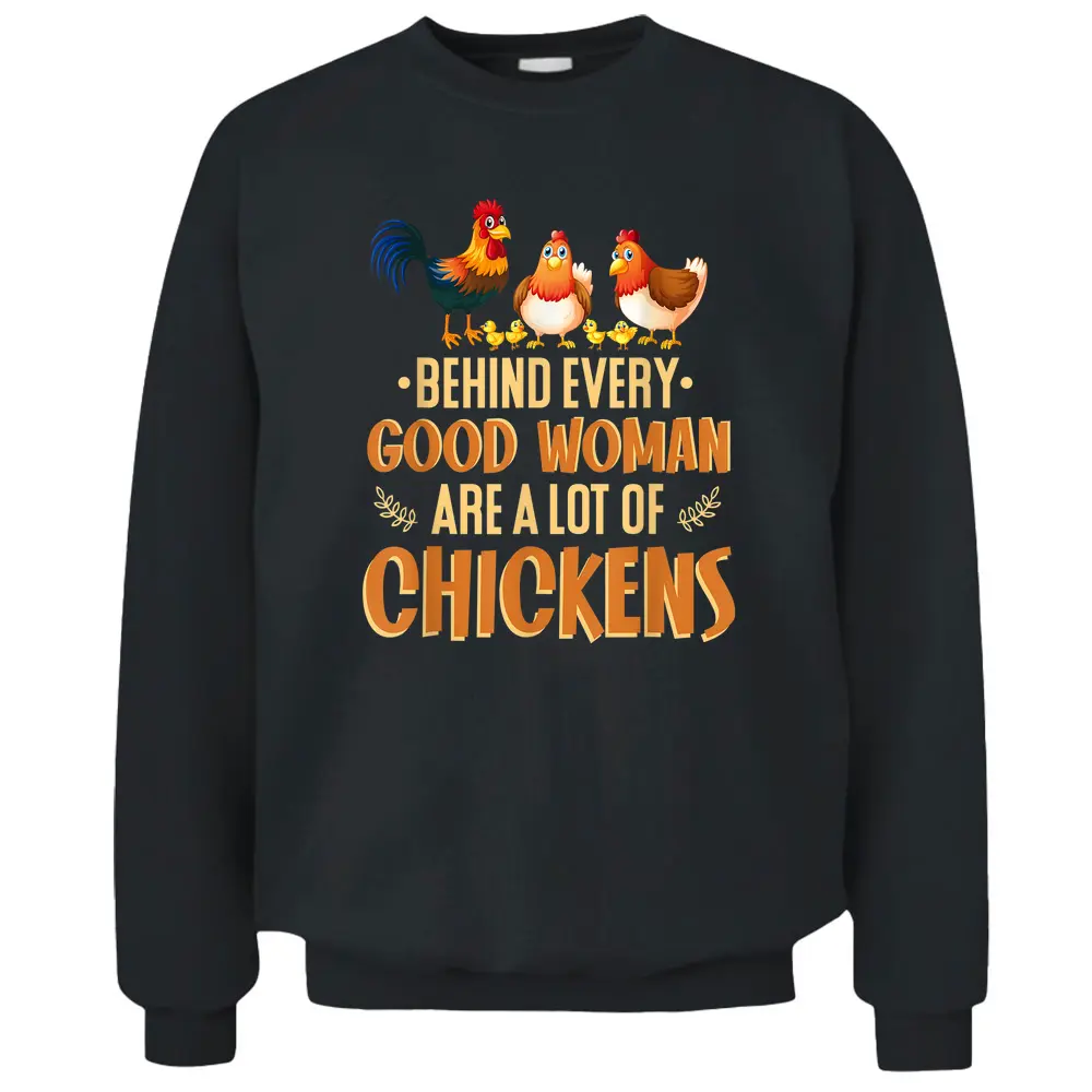 Behind Every Good Woman Are A Lot Of Chickens Farmer - Copy Pullover Sweatshirt