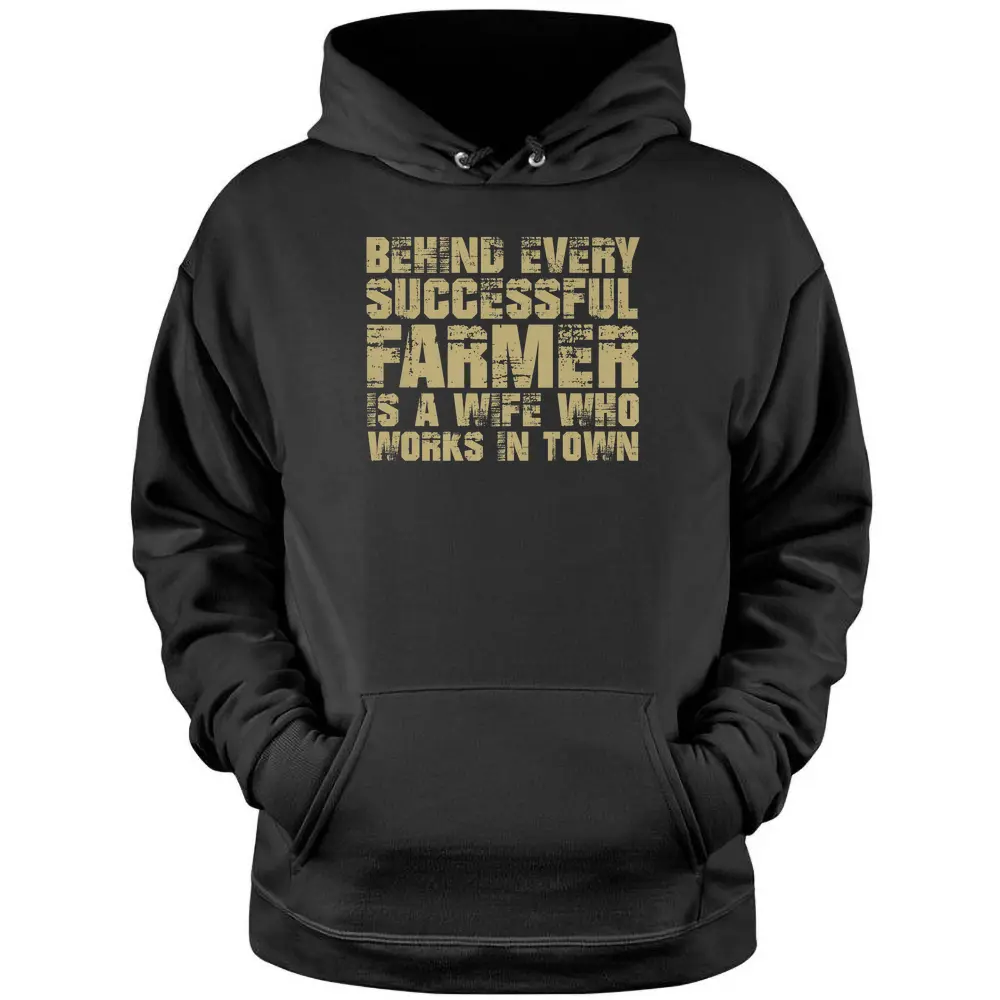 Behind Every Successful Farmer Is A Wife In Town Farmer - Copy Pullover Hoodie