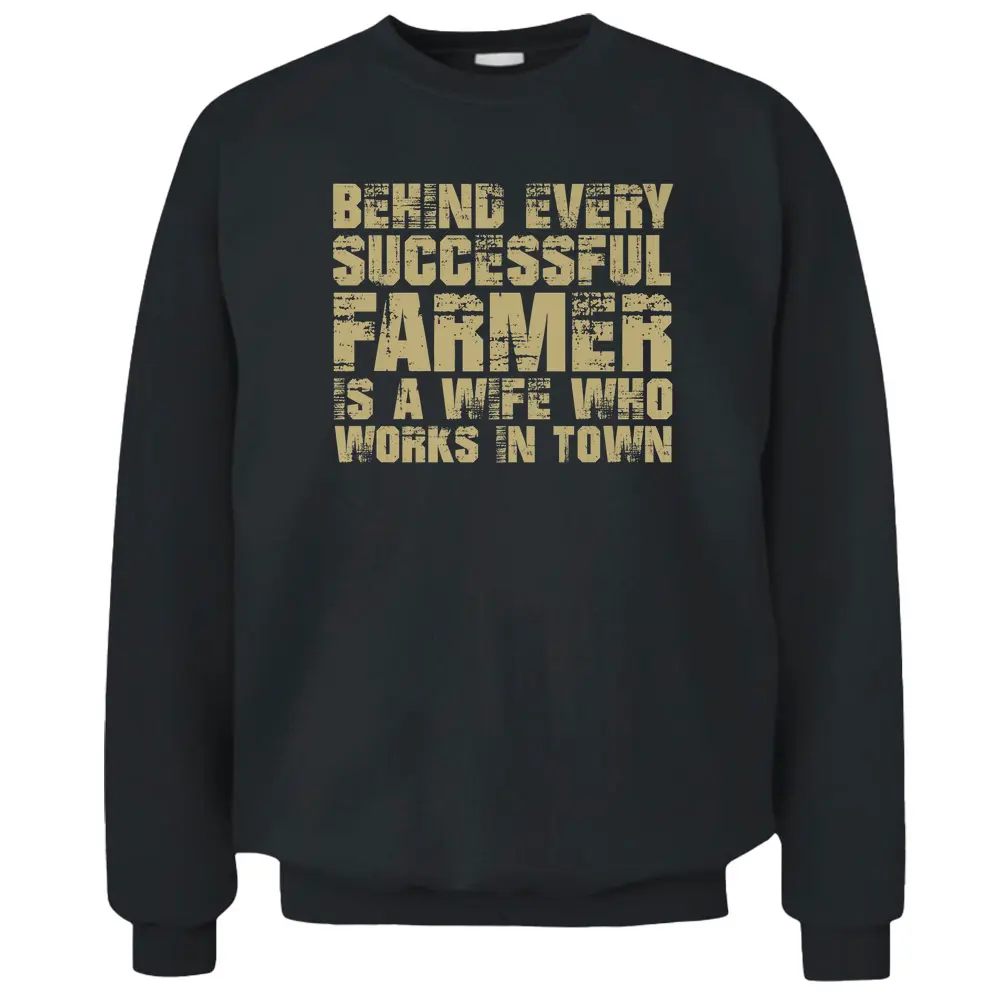 Behind Every Successful Farmer Is A Wife In Town Farmer - Copy Pullover Sweatshirt