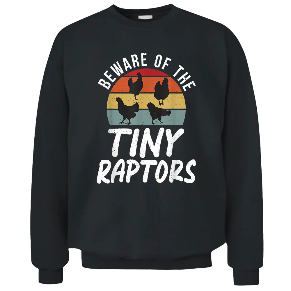 Beware Of The Tiny Raptors Poultry Farmer Retro Chicken - Copy Pullover Sweatshirt