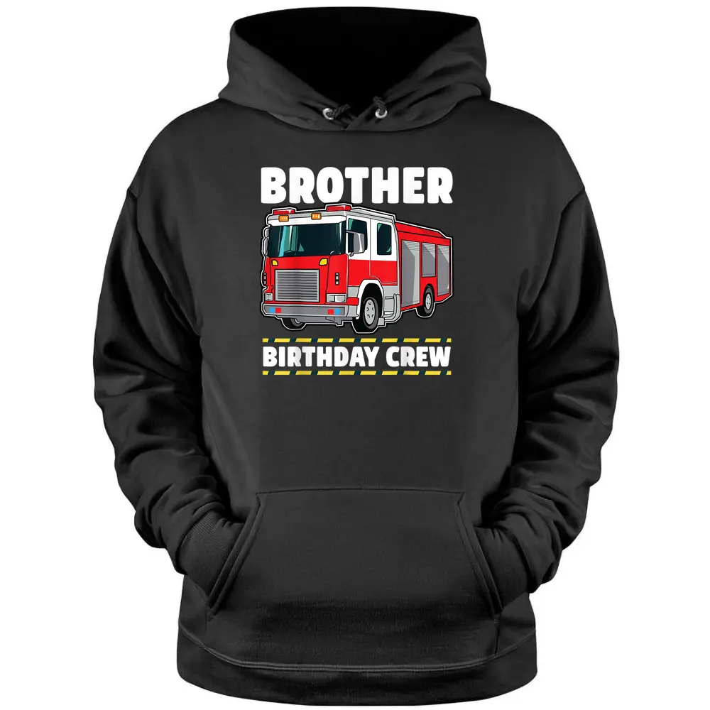 Brother Birthday Crew Fire Truck Firefighter Pullover Hoodie