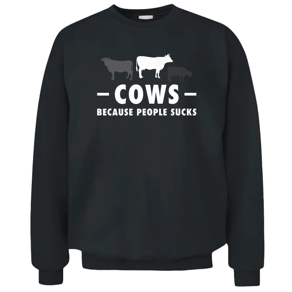 Cows Because People Suck Funny Cows T-Shirt Farmer Gift Pullover Sweatshirt