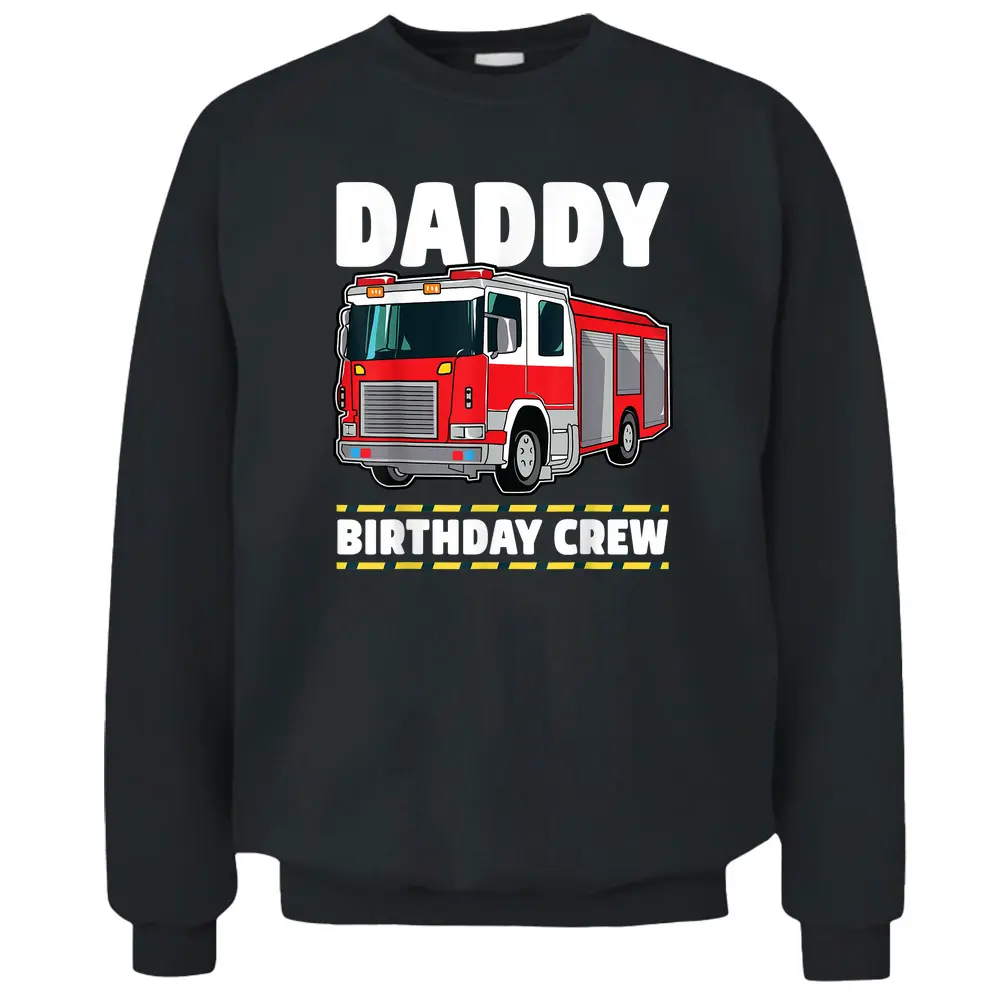 Daddy Birthday Crew Fire Truck Firefighter Dad Papa Pullover Sweatshirt