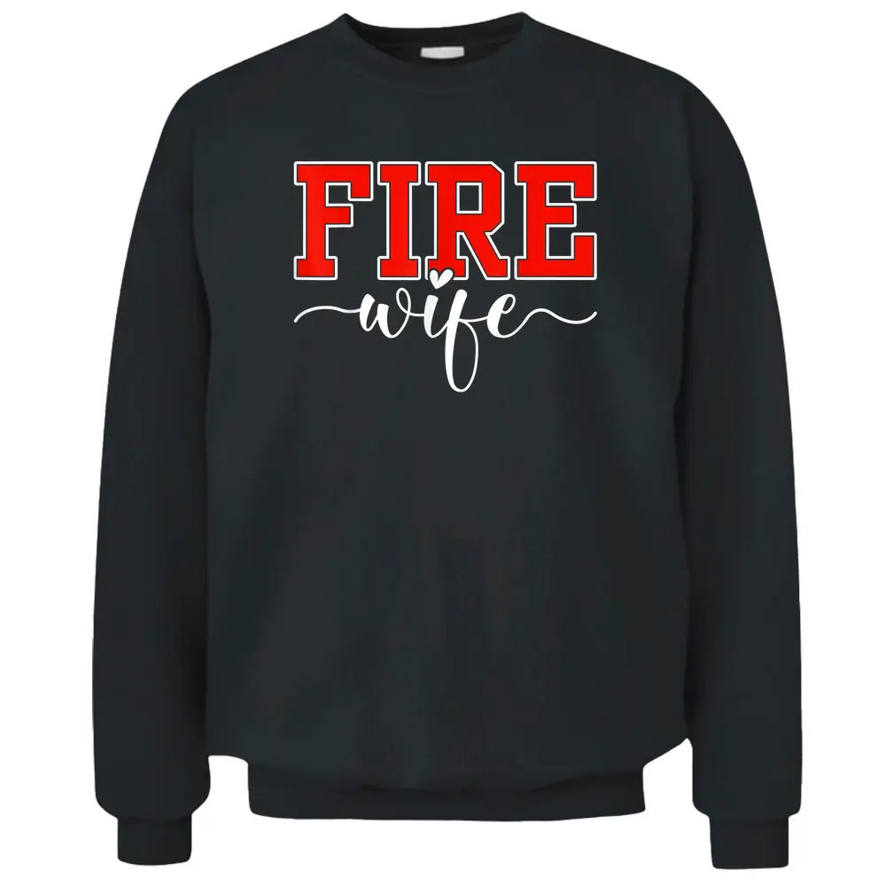 Fire Wife Proud Hot Fireman Hero Wives Firefighter Pullover Sweatshirt