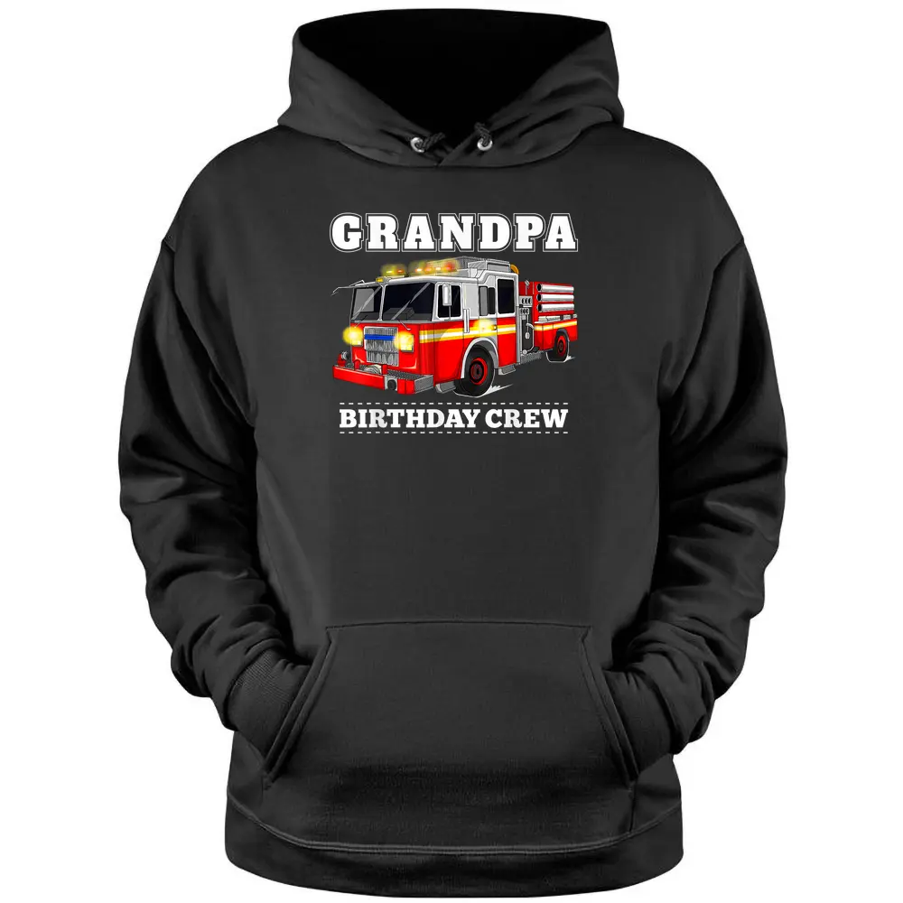 Grandpa Birthday Crew Fire Truck Firefighter Fireman Party Pullover Hoodie