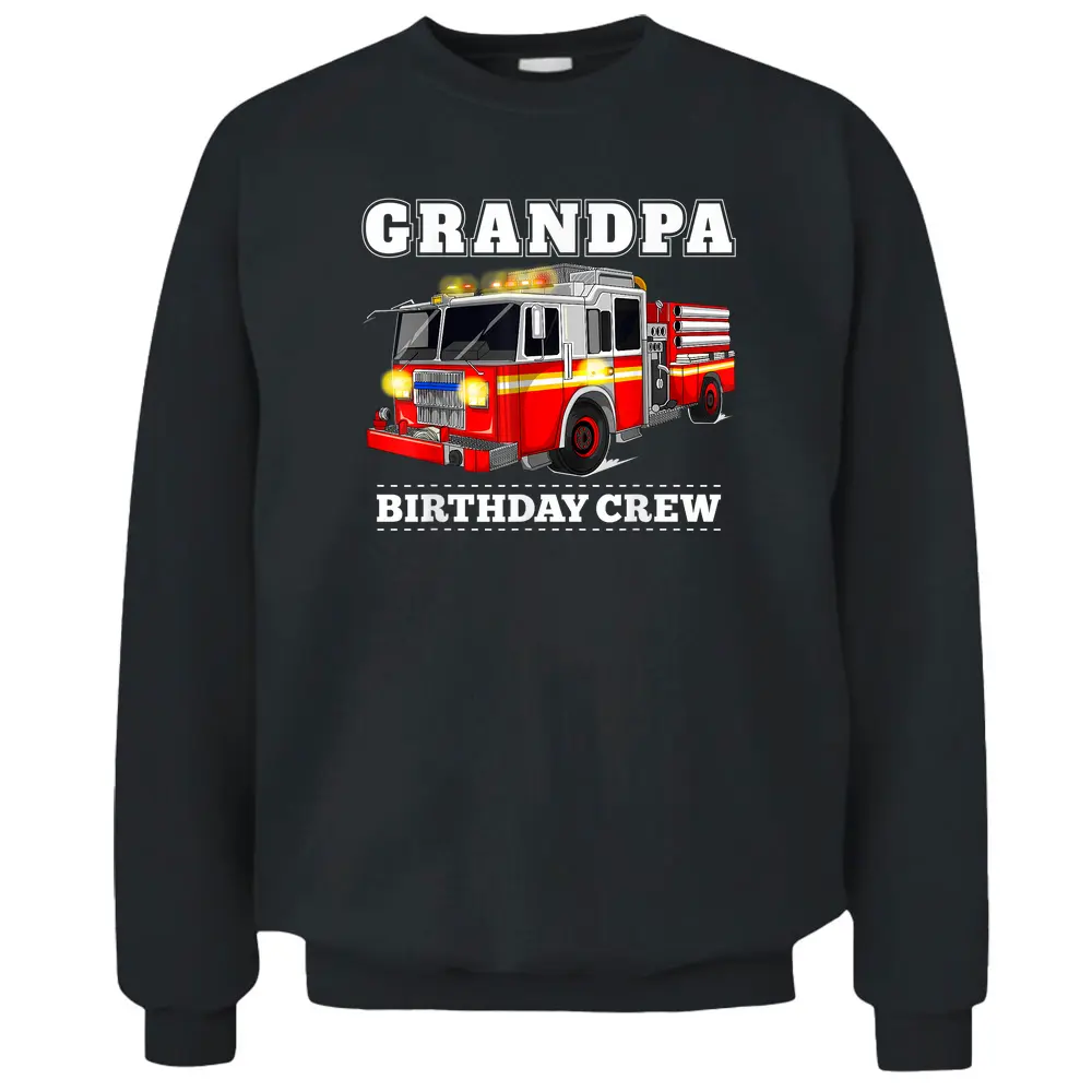 Grandpa Birthday Crew Fire Truck Firefighter Fireman Party Pullover Sweatshirt