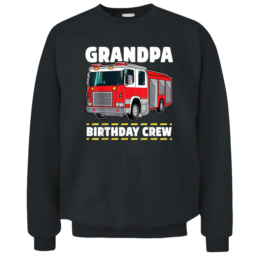 Grandpa Birthday Crew Fire Truck Firefighter Grandad Pullover Sweatshirt