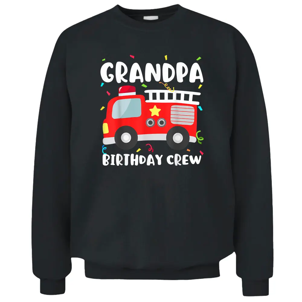 Grandpa Birthday Crew Fire Truck Party Firefighter Grandad Pullover Sweatshirt