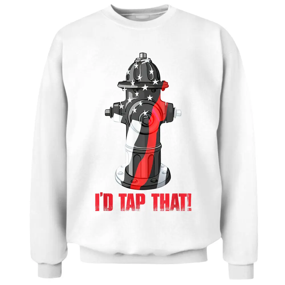 I'd Tap That Firefighter Fireman Fire Hydrant Funny Pullover Sweatshirt