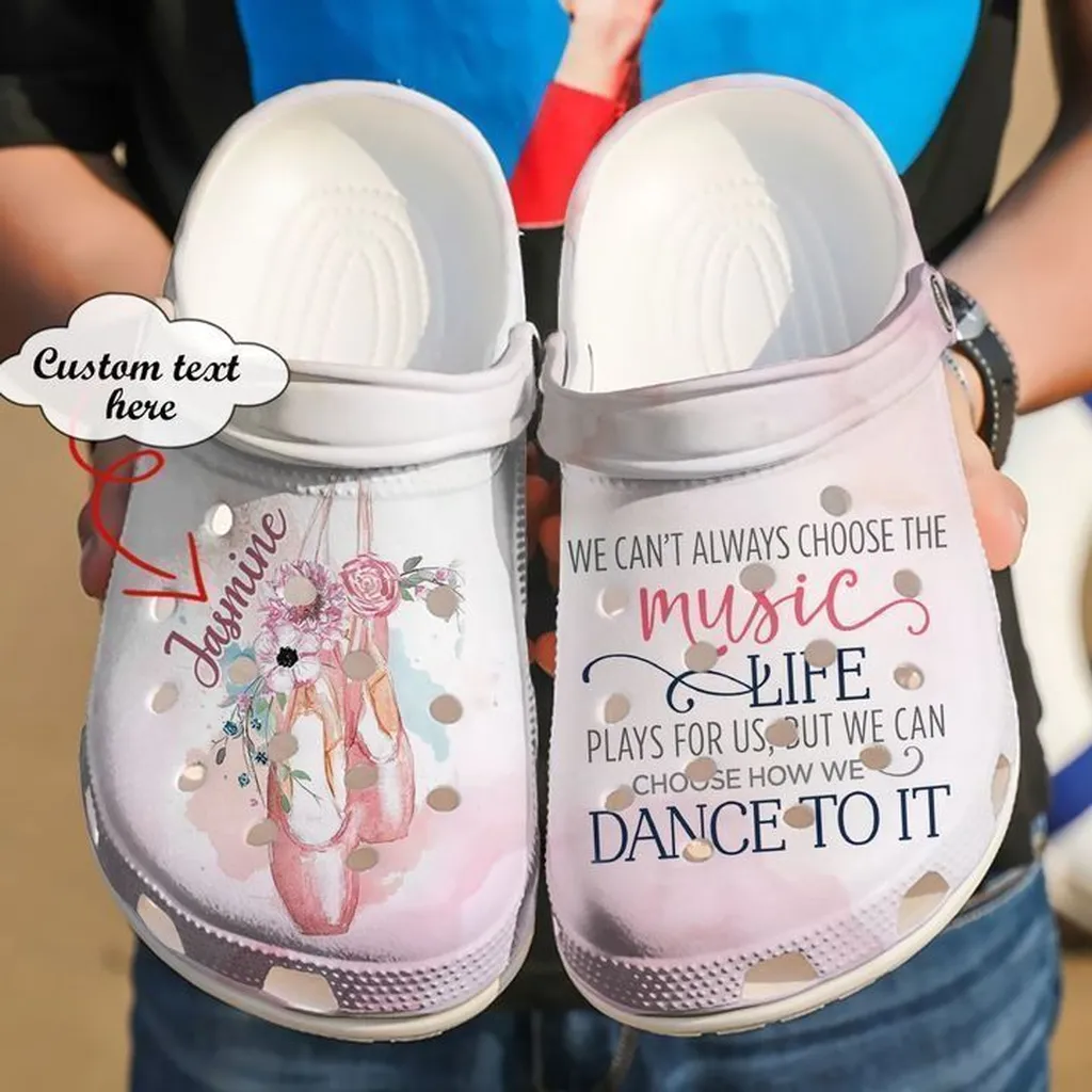 Ballet Personalized We Can39T Always Choose The Music Life Crocs Classic Clogs