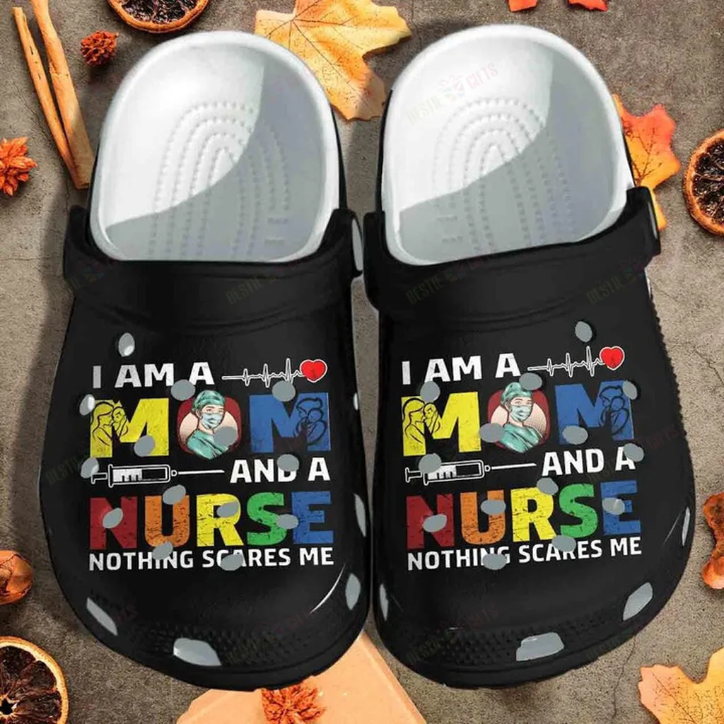 I Am A Mom And A Nurse Nothing Scares Me Crocs Classic Clogs